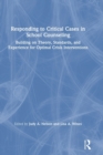 Image for Responding to critical cases in school counseling  : building on theory, standards and experience for optimal crisis interventions