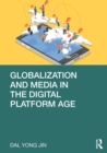 Image for Globalization and media in the digital platform age