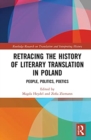 Image for Retracing the history of literary translation in Poland  : people, politics, poetics