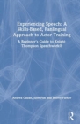 Image for Experiencing Speech: A Skills-Based, Panlingual Approach to Actor Training