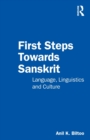 Image for First steps towards Sanskrit  : language, linguistics and culture