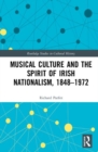 Image for Musical Culture and the Spirit of Irish Nationalism, 1848–1972