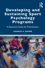 Image for Developing and sustaining sport psychology programs  : a resource guide for practitioners