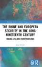 Image for The Rhine and European Security in the Long Nineteenth Century