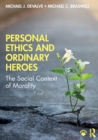 Image for Personal ethics and ordinary heroes  : the social context of morality