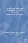 Image for Constructing a Personal Orientation to Music Teaching