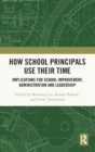 Image for How school principals use their time  : implications for school improvement, administration and leadership