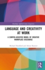 Image for Language and creativity at work  : a corpus-assisted model of creative workplace discourse