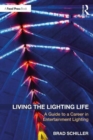 Image for Living the lighting life  : a guide to a career in entertainment lighting