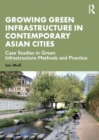 Image for Growing Green Infrastructure in Contemporary Asian Cities