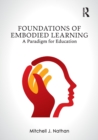 Image for Foundations of embodied learning  : a paradigm for education