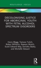 Image for Decolonising Justice for Aboriginal youth with Fetal Alcohol Spectrum Disorders