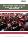 Image for Food Riots, Food Rights and the Politics of Provisions