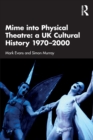 Image for Mime into physical theatre  : a UK cultural history 1970-2000