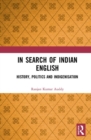 Image for In search of Indian English  : history, politics and indigenisation