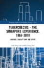 Image for Tuberculosis – The Singapore Experience, 1867–2018
