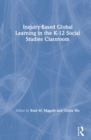 Image for Inquiry-Based Global Learning in the K–12 Social Studies Classroom