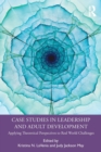 Image for Case studies in leadership and adult development  : applying theoretical perspectives to real world challenges