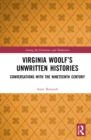 Image for Virginia Woolf&#39;s unwritten histories  : conversations with the nineteenth century