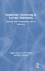 Image for Integrating technology in literacy instruction  : models and frameworks for all learners