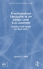 Image for Transformational Sanctuaries in the Middle Level ELA Classroom