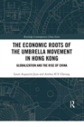 Image for The Economic Roots of the Umbrella Movement in Hong Kong : Globalization and the Rise of China