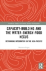 Image for Capacity-building and the water-energy-food nexus  : rethinking integration in the Asia-Pacific