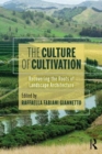 Image for The culture of cultivation  : recovering the roots of landscape architecture