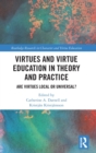 Image for Virtues and virtue education in theory and practice  : are virtues local or universal?