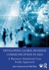 Image for Developing global business communication in Asia  : a business simulated case study approach