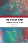 Image for The African other  : philosophy, justice and the self