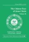 Image for The Chinese Face of Jesus Christ : Volume 4b Supplementary Anthology General Index Addenda