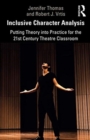 Image for Inclusive character analysis  : putting theory into practice for the 21st century theatre classroom