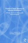 Image for Violence from slavery to `BlackLivesMatter  : African American history and representation