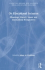 Image for On educational inclusion  : meanings, history, issues and international perspectives