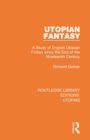 Image for Utopian fantasy  : a study of English utopian fiction since the end of the nineteenth century