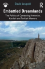 Image for Embattled dreamlands  : the politics of contesting Armenian, Kurdish and Turkish memory