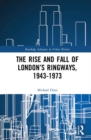 Image for The Rise and Fall of London’s Ringways, 1943-1973