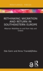 Image for Rethinking migration and return in Southeastern Europe  : Albanian mobilities to and from Italy and Greece