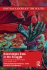 Image for Knowledges born in the struggle  : constructing the epistemologies of the Global South