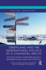 Image for Greenland and the international politics of a changing Arctic  : postcolonial paradiplomacy between high and low politics