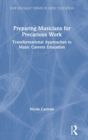 Image for Preparing musicians for precarious work  : transformational approaches to music careers education