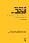 Image for The human impact of climate uncertainty  : weather information, economic planning, and business management