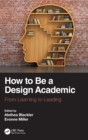Image for How to be a design academic  : from learning to leading