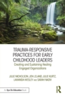 Image for Trauma-responsive practices for early childhood leaders  : creating and sustaining healing engaged organizations