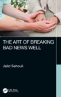 Image for The Art of Breaking Bad News Well