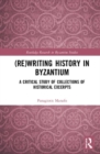 Image for (Re)writing history in Byzantium  : a critical study of collections of historical excerpts