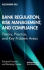 Image for Bank regulation, risk management and compliance  : theory, practice, and key problem areas