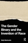 Image for The gender binary and the invention of race