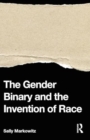 Image for The Gender Binary and the Invention of Race